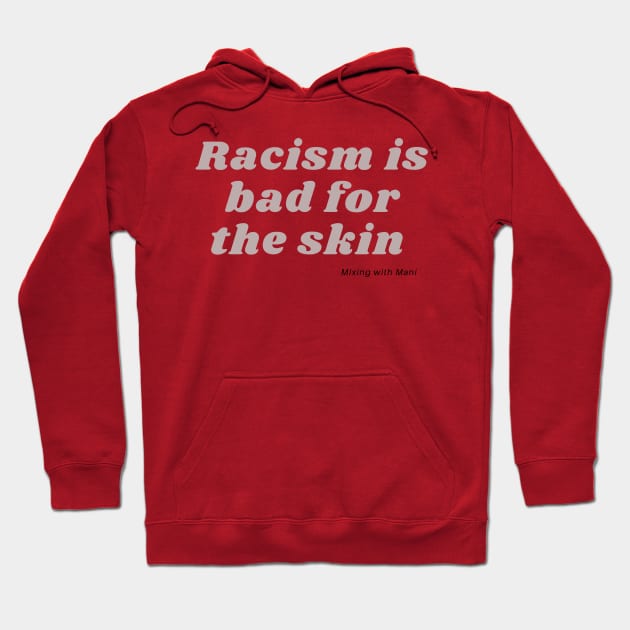 Racism is Bad for the Skin-Grey Hoodie by Mixing with Mani